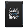 Daddy is my Hero Baby Boy iPad Mini