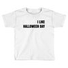 i like halloween day Toddler T-shirt