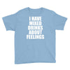 i have mixed drinks about feelings Youth Tee