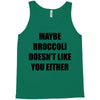 maybe broccoli doesn't like you either Tank Top
