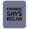 frankie says relax t shirt Mousepad