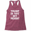 trump is not my president Racerback Tank
