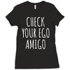check your ego amigo Ladies Fitted T-Shirt