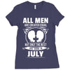 All Men Are Created Equal But Only The Best Are Born In July Ladies Fitted T-Shirt