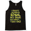 i don't always spoil my dog Tank Top