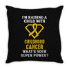 I'm Raising A Child With Childhood Cancer What's Your Super Power Throw Pillow