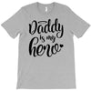 Daddy is my Hero T-Shirt