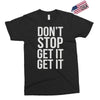 don't stop get it get it Exclusive T-shirt