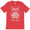 zero hoots given T-Shirt