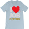i love job offers T-Shirt