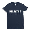 dill with it Ladies Fitted T-Shirt