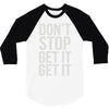 don't stop get it get it 3/4 Sleeve Shirt