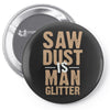 saw dust is man glitter Pin-back button