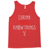 i drink and i know things 3 Tank Top