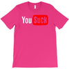 you suck T-Shirt