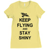 keep flying and stay shiny t shirt serenity firefly calm carry tee bro Ladies Fitted T-Shirt