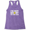 i'm not short, i'm fun size   small tiny little shorty person gift tee Racerback Tank