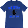 my wife said no T-Shirt