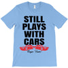 Still Plays With Cars Carpe Viam T-Shirt