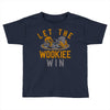 let the wookiee win Toddler T-shirt