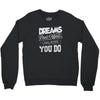 dreams don't work Crewneck Sweatshirt