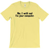 no i will not fix your computer T-Shirt