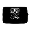 bitch don't kill my vibe Laptop sleeve