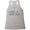 have a nice day Racerback Tank
