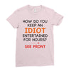 how do you keep an idiot entertained for hours see front Ladies Fitted T-Shirt