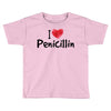 I Love Penicillin Toddler T-shirt