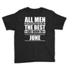 all men are created equal but only the best are born in june Youth Tee