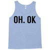 oh ok awesome Tank Top
