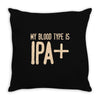 my blood type is ipa+ Throw Pillow