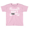 Please Don't Tag Me Toddler T-shirt
