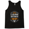 Legends Are Born In May Tank Top
