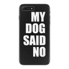 my dog said no! iPhone 7 Plus Case