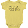have a nice day Baby Bodysuit