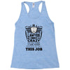 I am A Lawyer Of Course I am Crazy Do You Think A Sane Person  Would D Racerback Tank