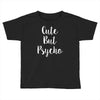 cute but pyscho Toddler T-shirt