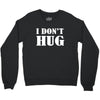 i don't hug Crewneck Sweatshirt