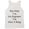 not only im an engineer im also a king Tank Top