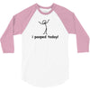 I Pooped Today 3/4 Sleeve Shirt