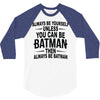 always be batman 3/4 Sleeve Shirt
