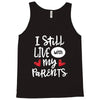 I Still Live With My Parents Tank Top