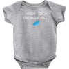 i wish i took the blue pill Baby Bodysuit