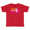 She Wants The D - Dunkin Donuts Toddler T-shirt
