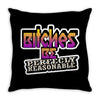 bitches be perfectly reasonable Throw Pillow