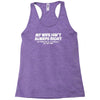 my wife isn't always right funny Racerback Tank