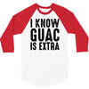 i know guac is extra 3/4 Sleeve Shirt