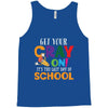 Get Your Cray On It's Last Day Of School Tank Top
